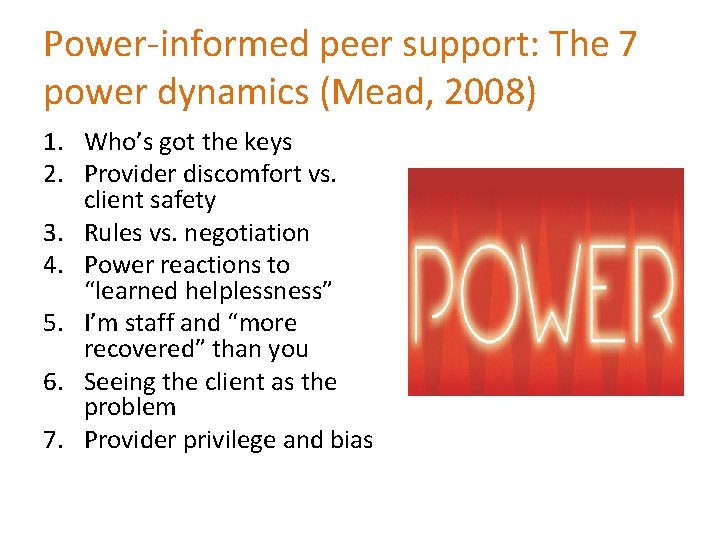Power-informed peer support: The 7 power dynamics (Mead, 2008) 1. Who’s got the keys