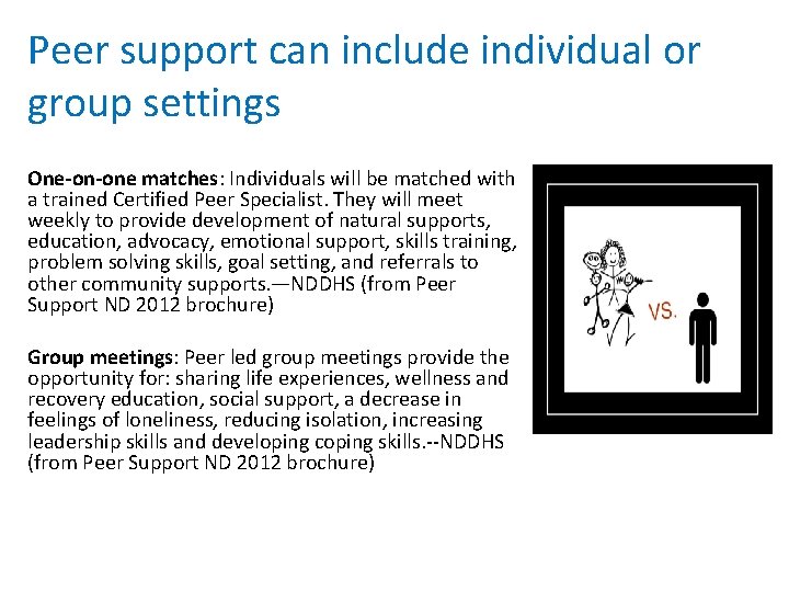 Peer support can include individual or group settings One-on-one matches: Individuals will be matched