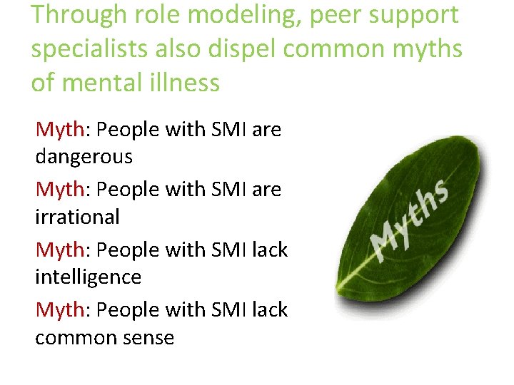 Through role modeling, peer support specialists also dispel common myths of mental illness Myth: