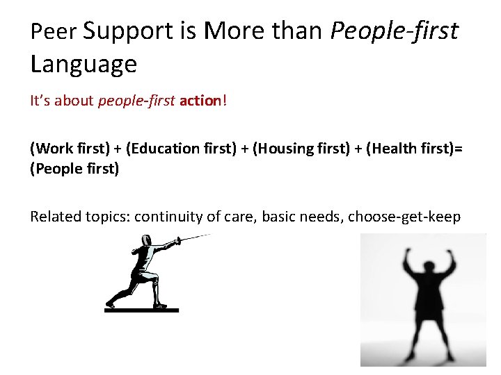 Peer Support is More than People-first Language It’s about people-first action! (Work first) +