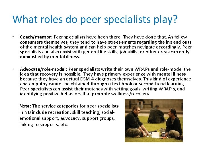 What roles do peer specialists play? • Coach/mentor: Peer specialists have been there. They