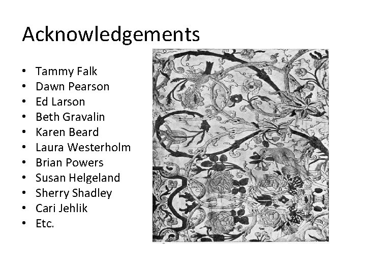 Acknowledgements • • • Tammy Falk Dawn Pearson Ed Larson Beth Gravalin Karen Beard