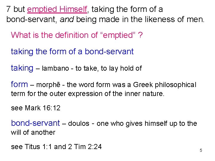 7 but emptied Himself, taking the form of a bond-servant, and being made in