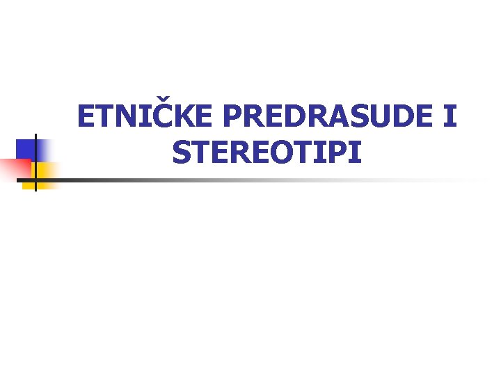 ETNIČKE PREDRASUDE I STEREOTIPI 