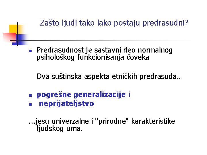 Zašto ljudi tako lako postaju predrasudni? n Predrasudnost je sastavni deo normalnog psihološkog funkcionisanja