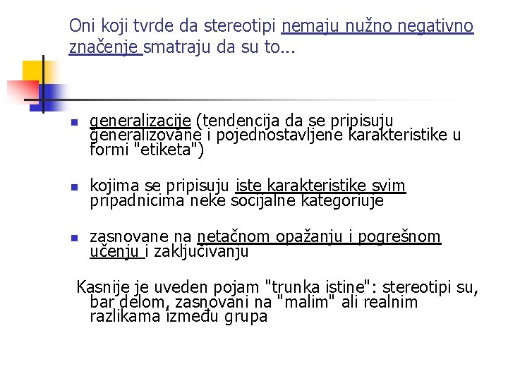 Oni koji tvrde da stereotipi nemaju nužno negativno značenje smatraju da su to. .