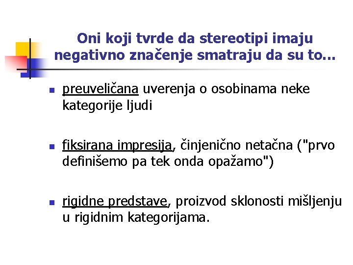 Oni koji tvrde da stereotipi imaju negativno značenje smatraju da su to. . .