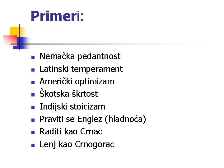 Primeri: n n n n Nemačka pedantnost Latinski temperament Američki optimizam Škotska škrtost Indijski