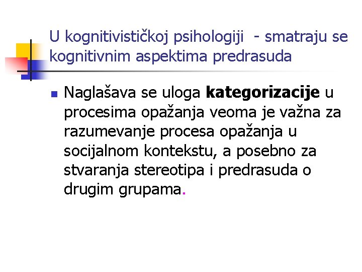 U kognitivističkoj psihologiji - smatraju se kognitivnim aspektima predrasuda n Naglašava se uloga kategorizacije