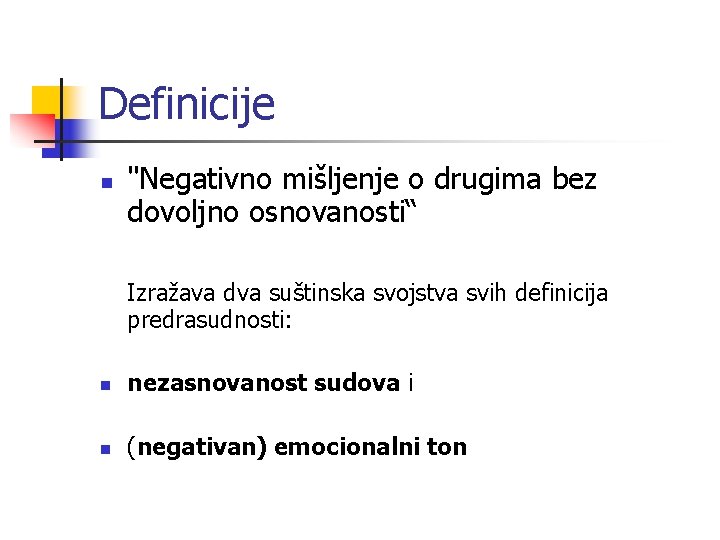 Definicije n "Negativno mišljenje o drugima bez dovoljno osnovanosti“ Izražava dva suštinska svojstva svih