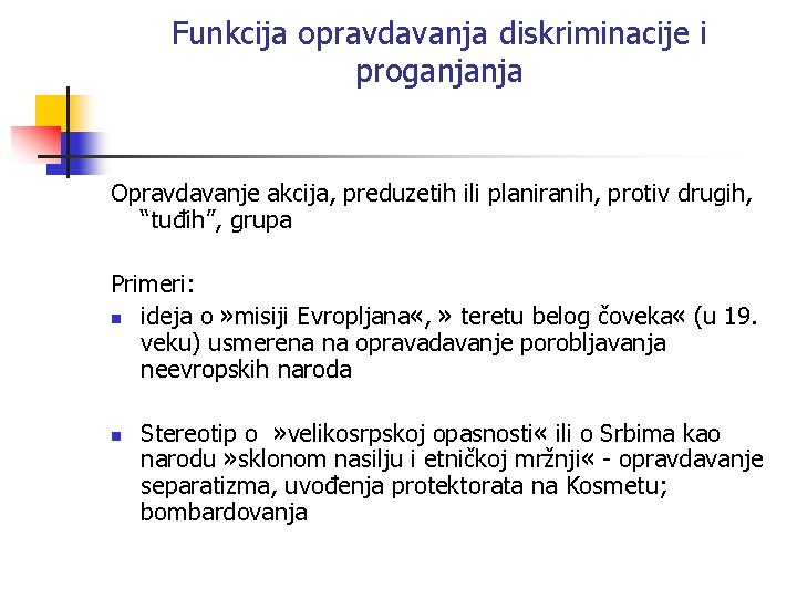 Funkcija opravdavanja diskriminacije i proganjanja Opravdavanje akcija, preduzetih ili planiranih, protiv drugih, “tuđih”, grupa