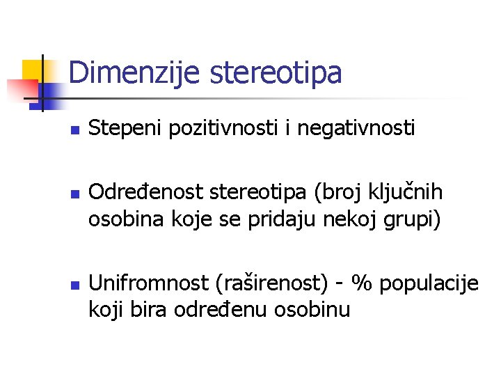 Dimenzije stereotipa n n n Stepeni pozitivnosti i negativnosti Određenost stereotipa (broj ključnih osobina