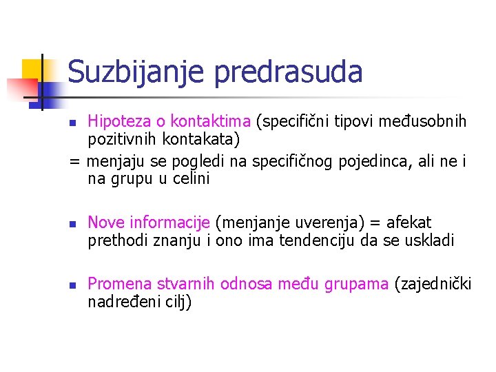 Suzbijanje predrasuda Hipoteza o kontaktima (specifični tipovi međusobnih pozitivnih kontakata) = menjaju se pogledi