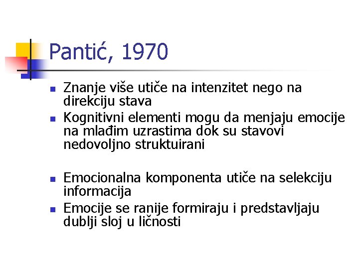 Pantić, 1970 n n Znanje više utiče na intenzitet nego na direkciju stava Kognitivni
