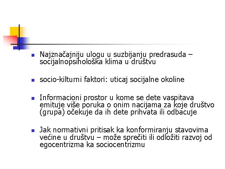 n Najznačajniju ulogu u suzbijanju predrasuda – socijalnopsihološka klima u društvu n socio-kilturni faktori: