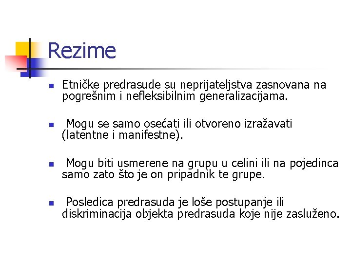 Rezime n Etničke predrasude su neprijateljstva zasnovana na pogrešnim i nefleksibilnim generalizacijama. n Mogu