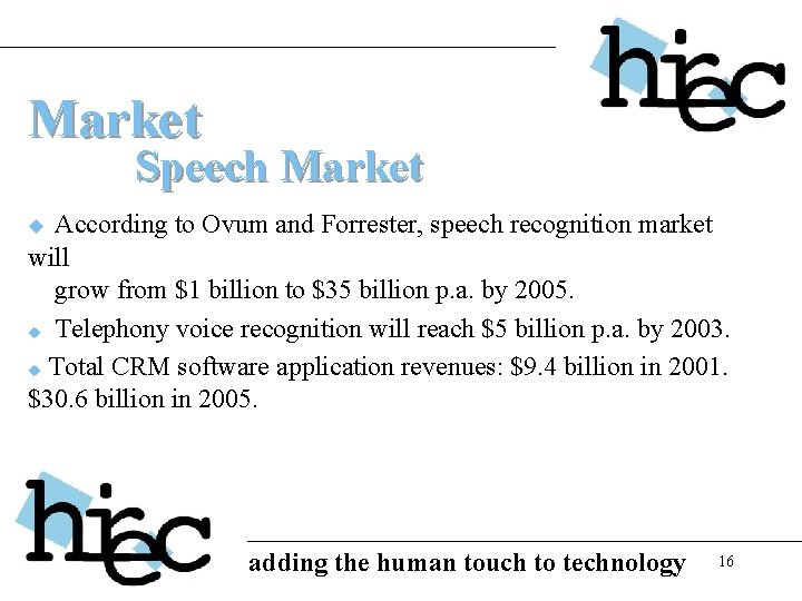 Market Speech Market According to Ovum and Forrester, speech recognition market will grow from