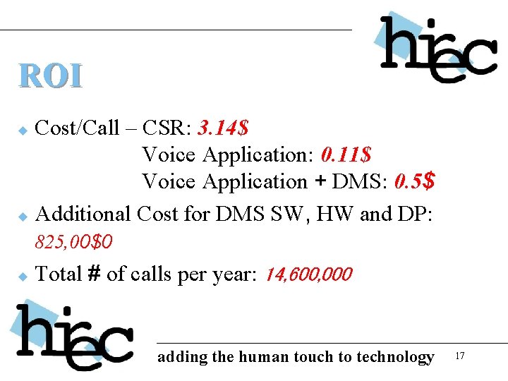 ROI Cost/Call – CSR: 3. 14$ Voice Application: 0. 11$ Voice Application + DMS: