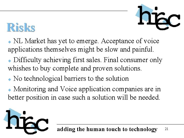 Risks NL Market has yet to emerge. Acceptance of voice applications themselves might be