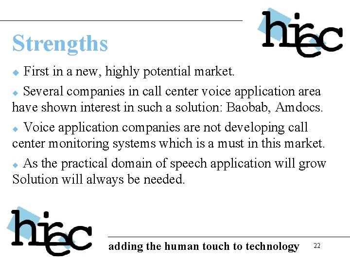 Strengths First in a new, highly potential market. u Several companies in call center