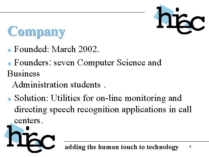 Company Founded: March 2002. u Founders: seven Computer Science and Business Administration students. u