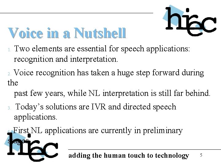 Voice in a Nutshell 1. Two elements are essential for speech applications: recognition and