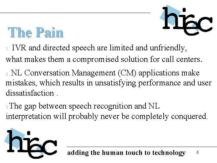 The Pain IVR and directed speech are limited and unfriendly, what makes them a