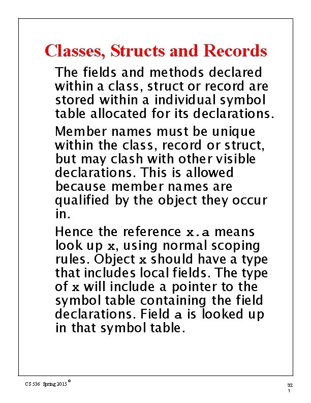 Classes, Structs and Records The fields and methods declared within a class, struct or