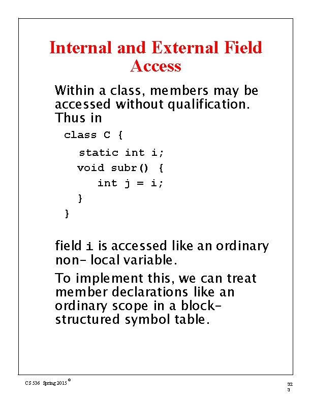 Internal and External Field Access Within a class, members may be accessed without qualification.