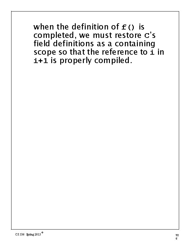 when the definition of f() is completed, we must restore C’s field definitions as