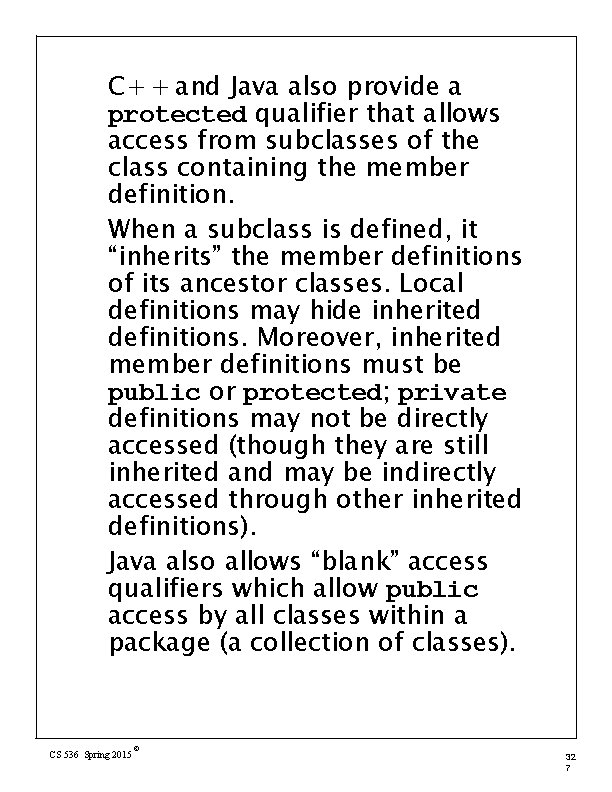 C+ + and Java also provide a protected qualifier that allows access from subclasses