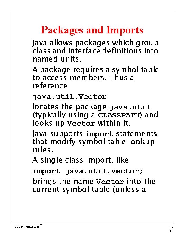 Packages and Imports Java allows packages which group class and interface definitions into named
