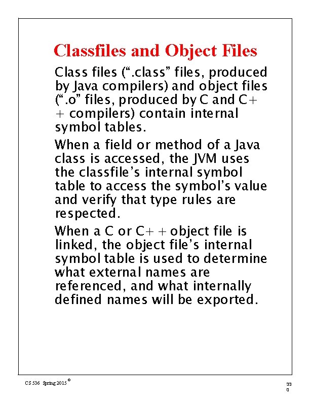 Classfiles and Object Files Class files (“. class” files, produced by Java compilers) and