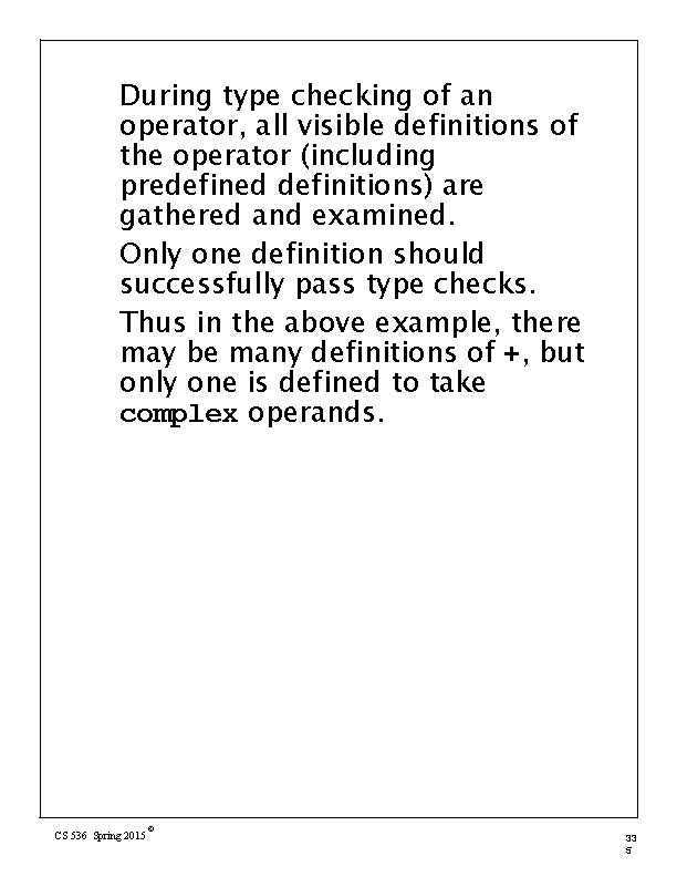 During type checking of an operator, all visible definitions of the operator (including predefined