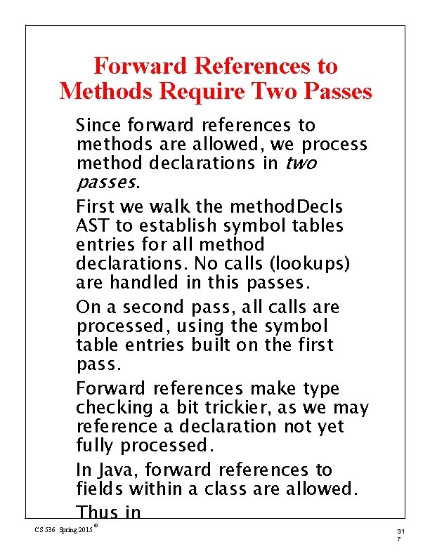 Forward References to Methods Require Two Passes Since forward references to methods are allowed,