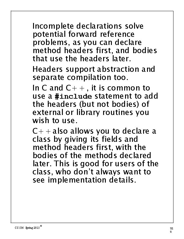 Incomplete declarations solve potential forward reference problems, as you can declare method headers first,