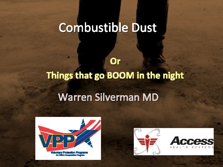 Combustible Dust Or Things that go BOOM in the night Warren Silverman MD 