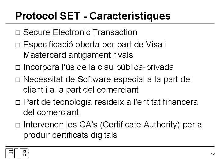 Protocol SET - Característiques Secure Electronic Transaction o Especificació oberta per part de Visa