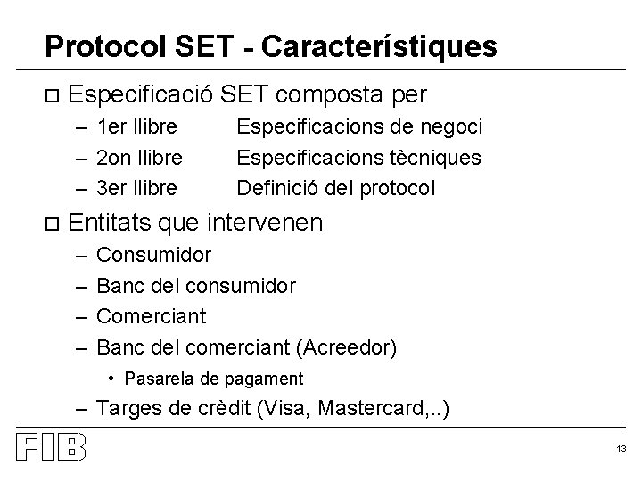 Protocol SET - Característiques o Especificació SET composta per – 1 er llibre –