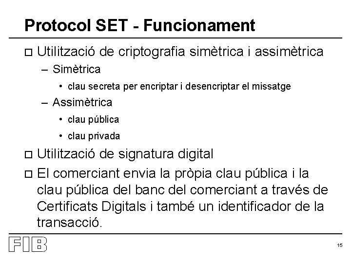 Protocol SET - Funcionament o Utilització de criptografia simètrica i assimètrica – Simètrica •