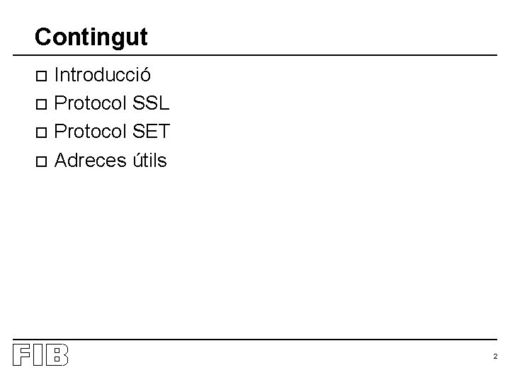 Contingut Introducció o Protocol SSL o Protocol SET o Adreces útils o 2 