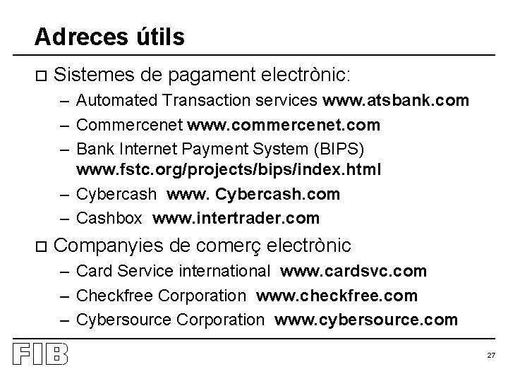 Adreces útils o Sistemes de pagament electrònic: – Automated Transaction services www. atsbank. com