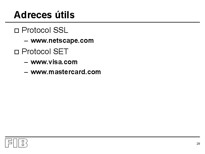 Adreces útils o Protocol SSL – www. netscape. com o Protocol SET – www.