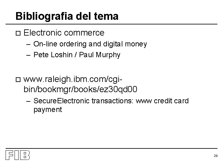 Bibliografia del tema o Electronic commerce – On-line ordering and digital money – Pete