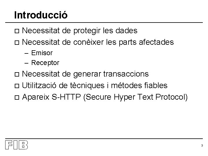 Introducció Necessitat de protegir les dades o Necessitat de conèixer les parts afectades o