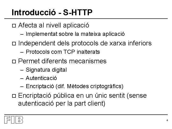 Introducció - S-HTTP o Afecta al nivell aplicació – Implementat sobre la mateixa aplicació
