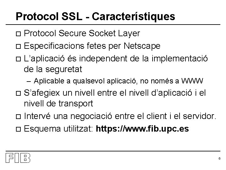 Protocol SSL - Característiques Protocol Secure Socket Layer o Especificacions fetes per Netscape o