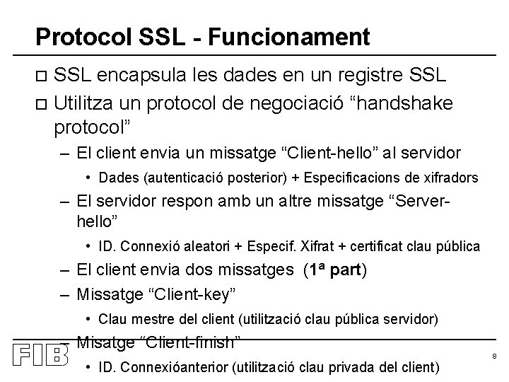 Protocol SSL - Funcionament SSL encapsula les dades en un registre SSL o Utilitza