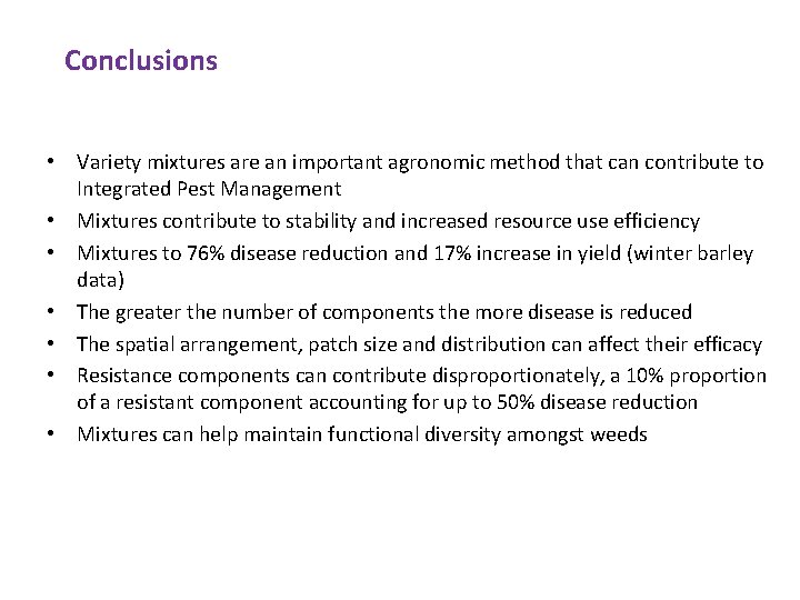 Conclusions • Variety mixtures are an important agronomic method that can contribute to Integrated Conclusions • Variety mixtures are an important agronomic method that can contribute to Integrated
