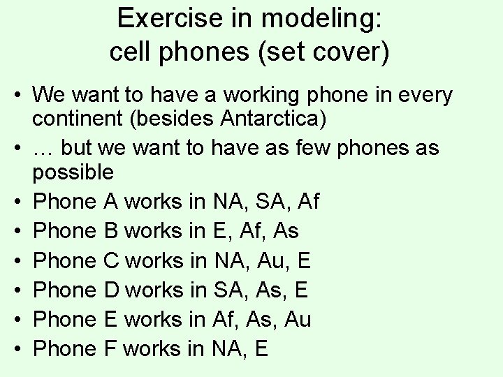 Exercise in modeling: cell phones (set cover) • We want to have a working